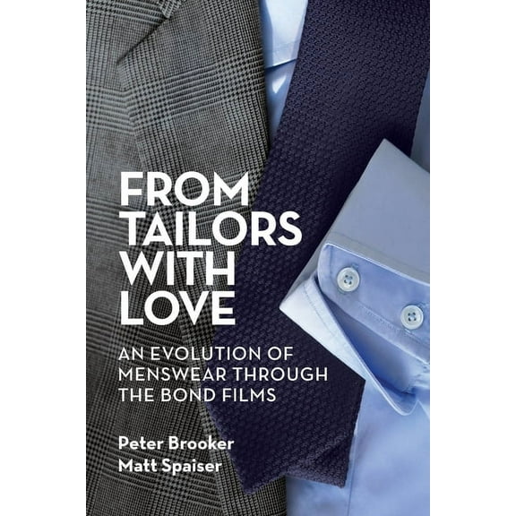 From Tailors with Love: An Evolution of Menswear Through the Bond Films, (Paperback)