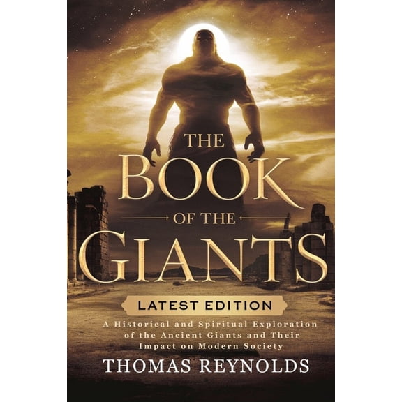 The Book of the Giants: A Historical and Spiritual Exploration of the Ancient Giants and Their Impact on Modern Society, (Paperback)