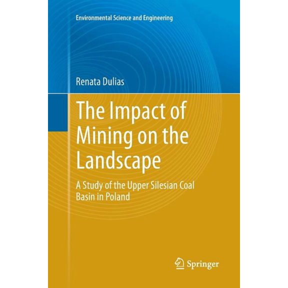 Environmental Science and Engineering The Impact of Mining on the Landscape: A Study of the Upper Silesian Coal Basin in Poland, (Paperback)