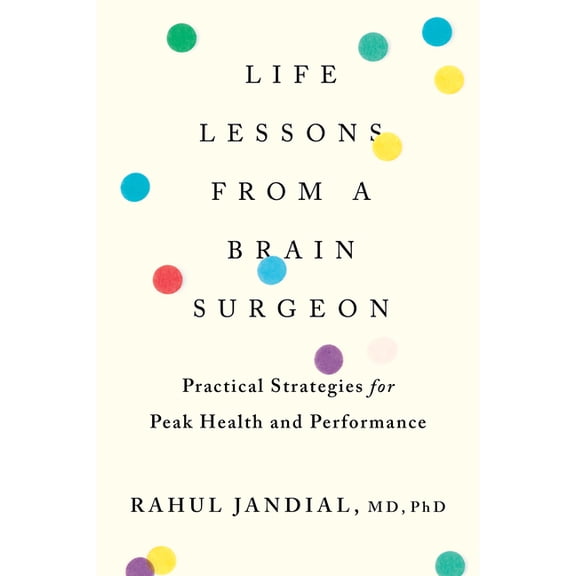 Life Lessons from a Brain Surgeon: Practical Strategies for Peak Health and Performance, (Paperback)