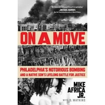 On a Move: Philadelphia's Notorious Bombing and a Native Son's Lifelong Battle for Justice, (Paperback)