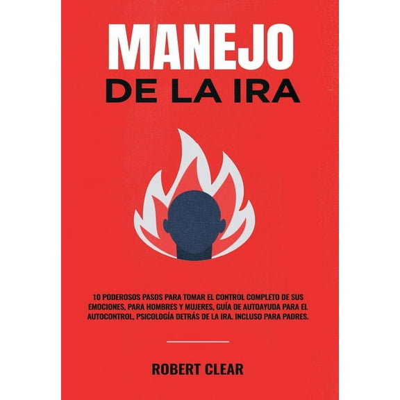Manejo de la ira: 10 Poderosos Pasos para Tomar el Control Completo de sus Emociones, Para Hombres y Mujeres, Guía de Au, (Hardcover)
