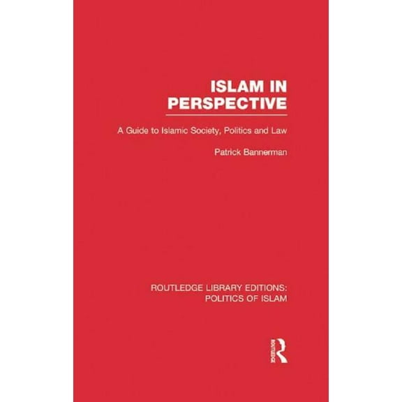 Routledge Library Editions: Politics of  Islam in Perspective: A Guide to Islamic Society, Politics and Law, (Paperback)