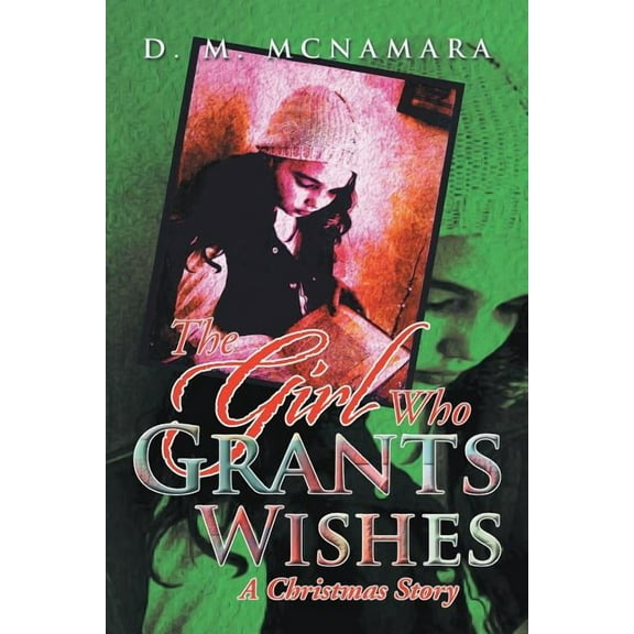 Girl Who Grants Wishes : A Christmas Story