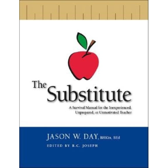 The Substitute: A Survival Manual for the Inexperienced, Unprepared, or Unmotivated Teacher, (Paperback)