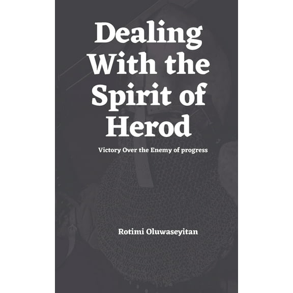 Dealing with the spirit of Herod: Victory over the enemy of progress (Paperback)