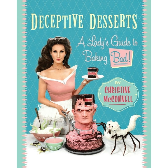 Deceptive Desserts: A Lady's Guide to Baking Bad!, (Paperback)