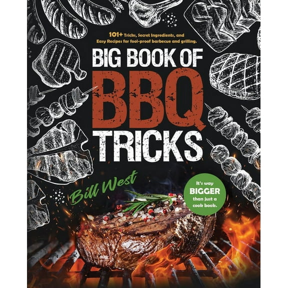 BBQ Tricks Big Book of BBQ Tricks: 101  Tricks, Secret Ingredients and Easy Recipes for Foolproof Barbecue & Grilling, (Paperback)