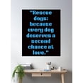thumbnail image 2 of Rescue Dogs Because Every Dog Deserves A Second Chance At Love Poster Wall Art, Modern Wall Decor, 8x12 UNFRAMED, 2 of 3