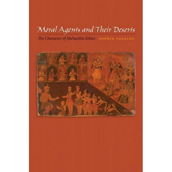 Moral Agents and Their Deserts: The Character of Mu'tazilite Ethics, (Paperback)