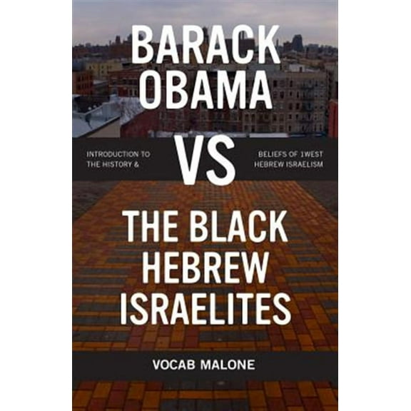 Barack Obama Vs the Black Hebrew Israelites: Introduction to the History & Beliefs of 1west Hebrew Israelism (Paperback)