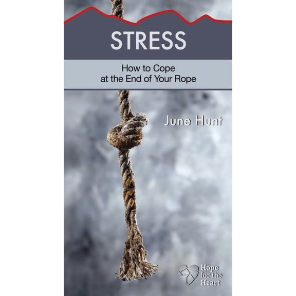 Hope for the Heart Stress: How to Cope at the End of Your Rope, (Paperback)