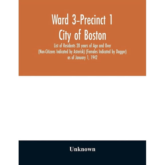 Ward 3-Precinct 1; City of Boston; List of Residents 20 years of Age and Over (Non-Citizens Indicated by Asterisk) (Fema, (Paperback)