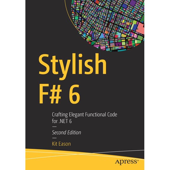 Stylish F# 6: Crafting Elegant Functional Code for .Net 6, (Paperback)