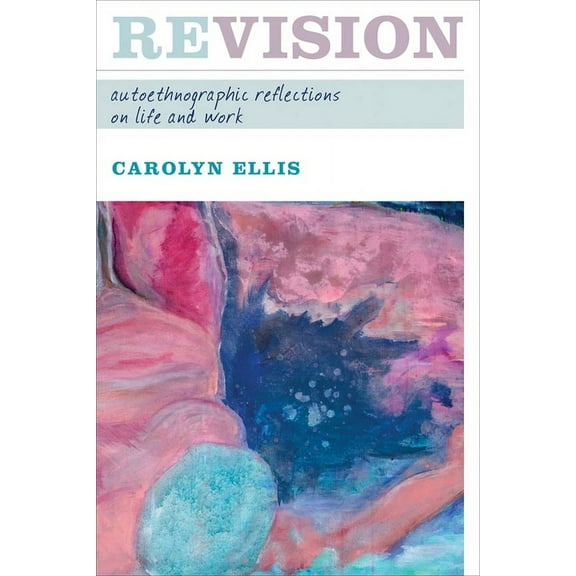 Writing Lives: REVISION : AUTOETHNOGRAPHIC REFLECTIONS ON LIFE AND WORK (Paperback)