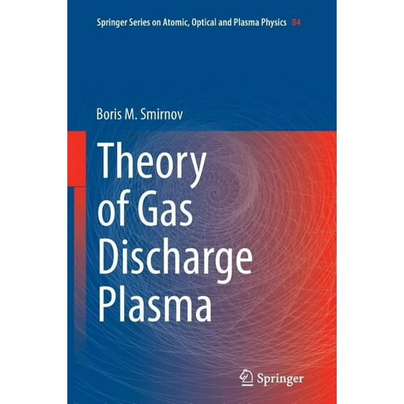 Springer Atomic, Optical, and Plasma Phy Theory of Gas Discharge Plasma, Book 84, (Paperback)