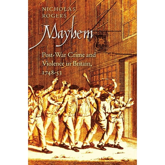 The Lewis Walpole Eighteenth-Century Cul Mayhem: Post-War Crime and Violence in Britain, 1748-53, (Hardcover)