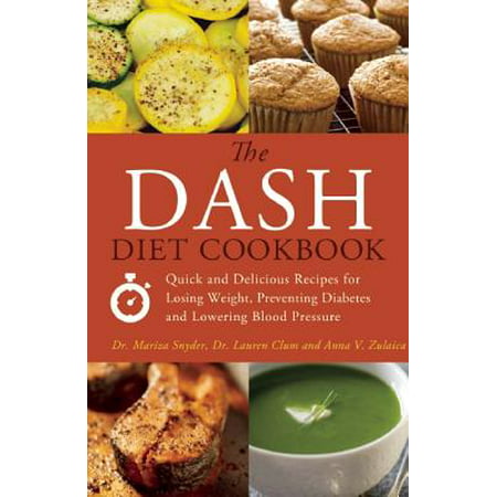 The Dash Diet Cookbook : Quick and Delicious Recipes for Losing Weight, Preventing Diabetes and Lowering Blood (Best Dash Diet Recipes)