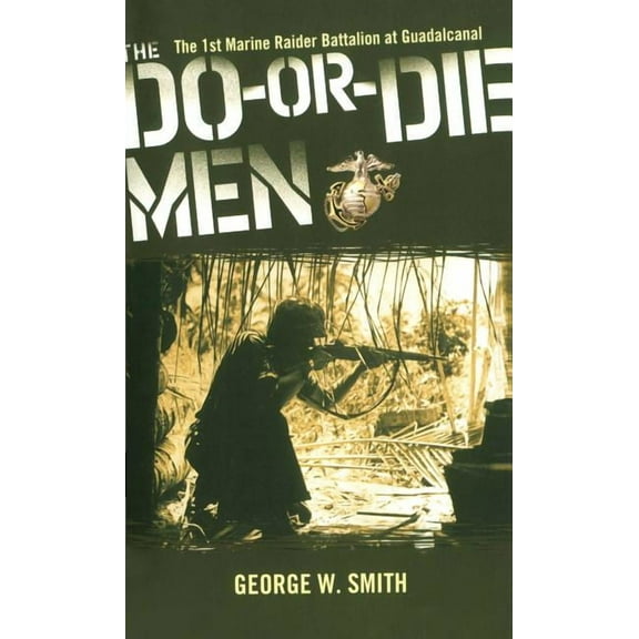 The Do-Or-Die Men: The 1st Marine Raider Battalion at Guadalcanal, (Paperback)