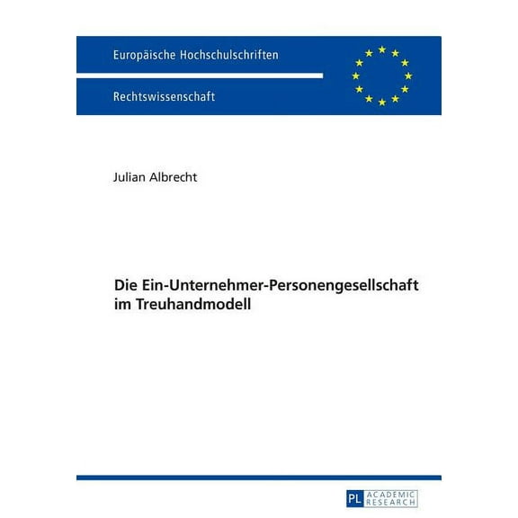 Europäische Hochschulschriften Recht: Die Ein-Unternehmer-Personengesellschaft Im Treuhandmodell (Paperback)