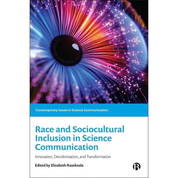 Contemporary Issues in Science Communica Race and Sociocultural Inclusion in Science Communication: Innovation, Decolonisation, and Transformation, (Paperback)