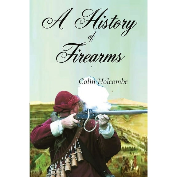 A History of Firearms, (Paperback)
