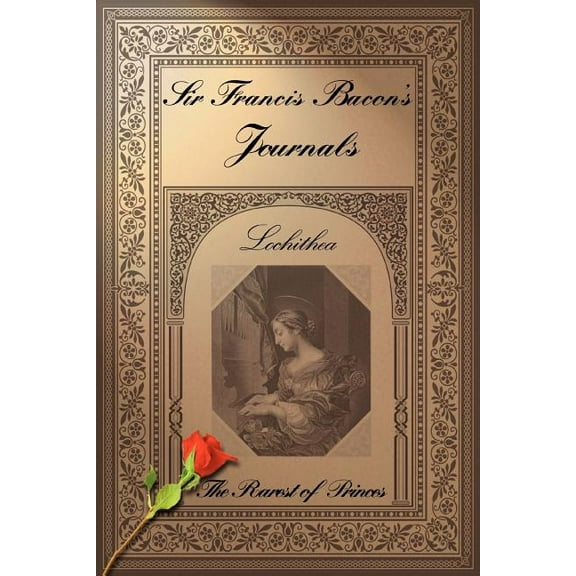 Sir Francis Bacon's Journals: The Rarest of Princes, (Paperback)