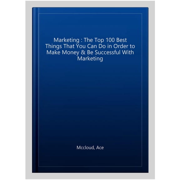 Pre-Owned Marketing: The Top 100 Best Things That You Can Do In Order To Make Money & Be Successful With Marketing