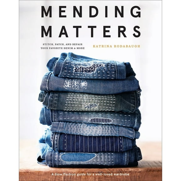 Mending Matters: Stitch, Patch, and Repair Your Favorite Denim & More, (Hardcover)