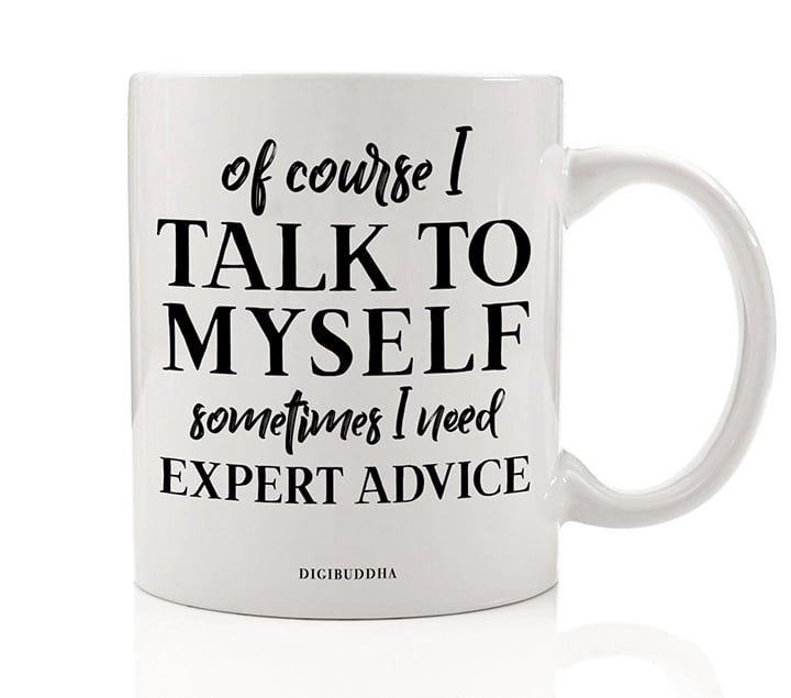Details about Expert Advice Mug Funny Coffee Mug Of Course I Talk To Myself Sometimes I Need Details about Expert Advice Mug Funny Coffee Mug Of Course I Talk To Myself Sometimes I Need