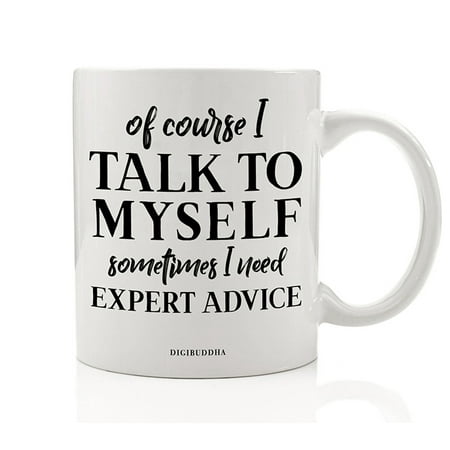 Of Course I Talk To Myself Funny Coffee Mug Gift Idea for The Best Expert Advice Giver YOU Birthday Christmas Present for Family Friend Coworker Boss 11oz Ceramic Tea Beverage Cup by Digibuddha