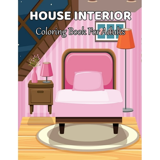 Download House Interior Coloring Book For Adults Home Designs And Room Ideas For Relaxation Home Architecture Drawings Of Apartments Living Room Spaces Paperback Walmart Com Walmart Com