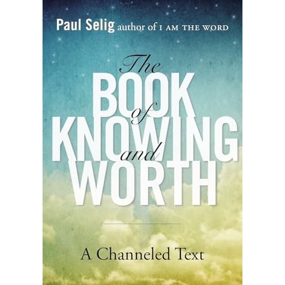 Pre-Owned The Book of Knowing and Worth: A Channeled Text (Paperback) 0399166106 9780399166105