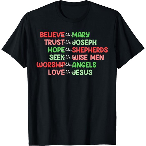 Christian Christmas Faith Believe Like Mary Love Like Jesus T-Shirt
