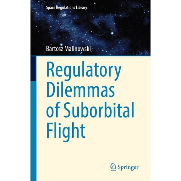 Space Regulations Library Regulatory Dilemmas of Suborbital Flight, Book 10, (Hardcover)