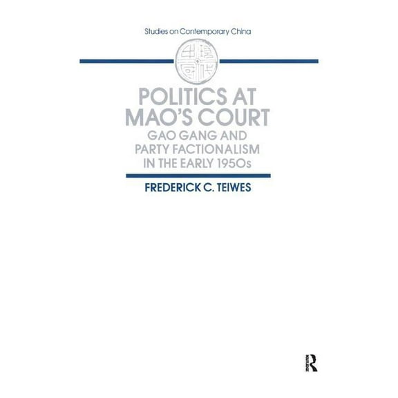 Studies on Contemporary China Politics at Mao's Court: Gao Gang and Party Factionalism in the Early 1950s, (Paperback)