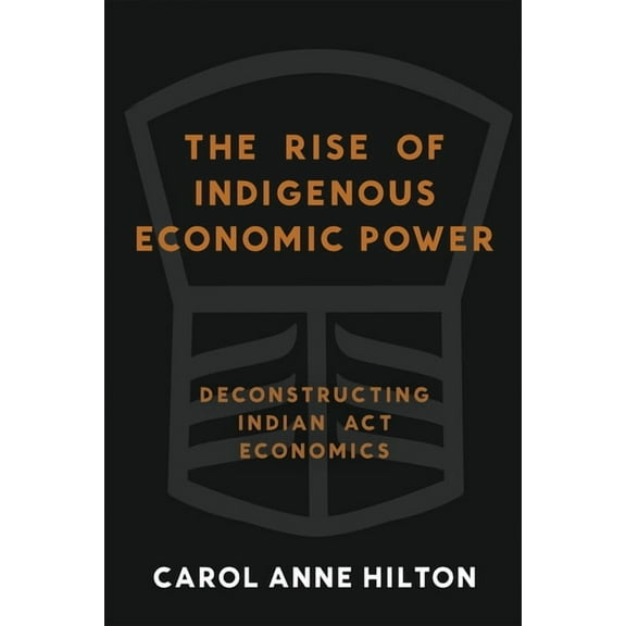 The Rise of Indigenous Economic Power: Deconstructing Indian ACT Economics, (Paperback)