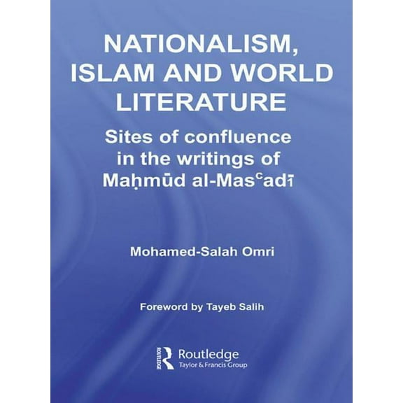 Routledge Studies in Middle Eastern Lite Nationalism, Islam and World Literature: Sites of Confluence in the Writings of Mahmud Al-Mas'adi, (Hardcover)