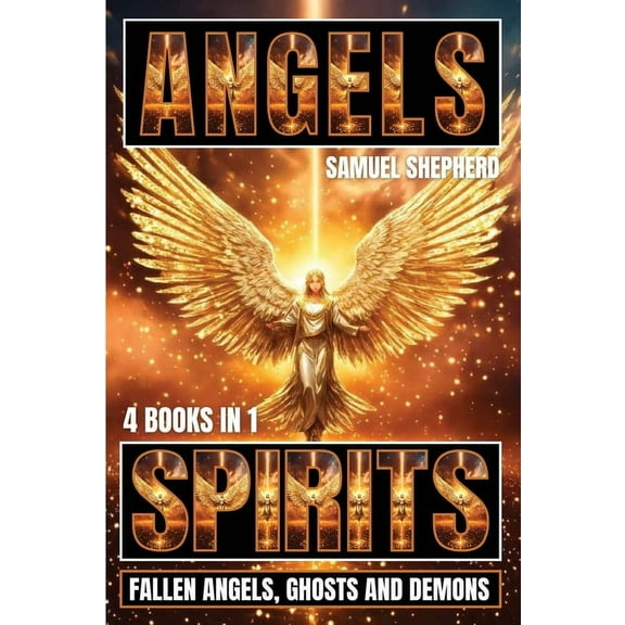 Angels: Spirits, Fallen Angels, Ghosts and Demons, (Paperback)