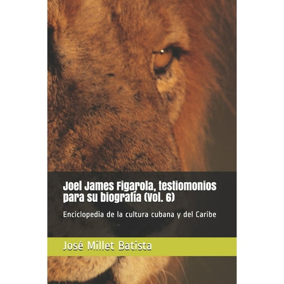 Joel James Por Los Caminos De La Cuba Profunda: Joel James Figarola, Testimonios Para Su Biografía (Vol. 6): Enciclopedia De La Cultura Cubana Y Del Caribe (Paperback)