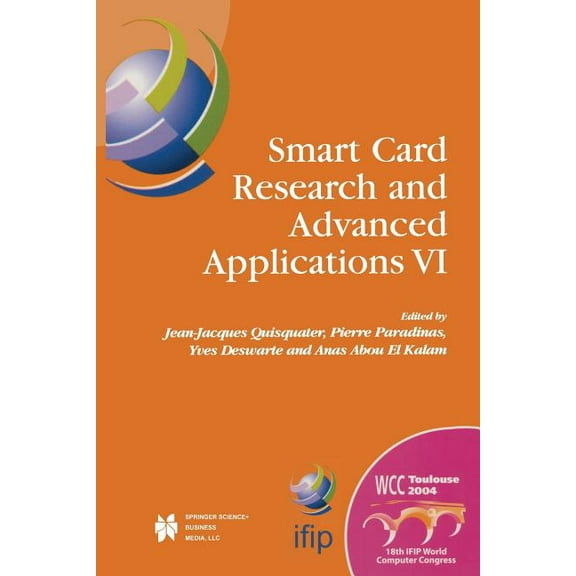 IFIP Advances in Information and Communi Smart Card Research and Advanced Applications VI: Ifip 18th World Computer Congress Tc8/Wg8.8 & Tc11/Wg11.2 Sixth Intern, Book 153, (Paperback)