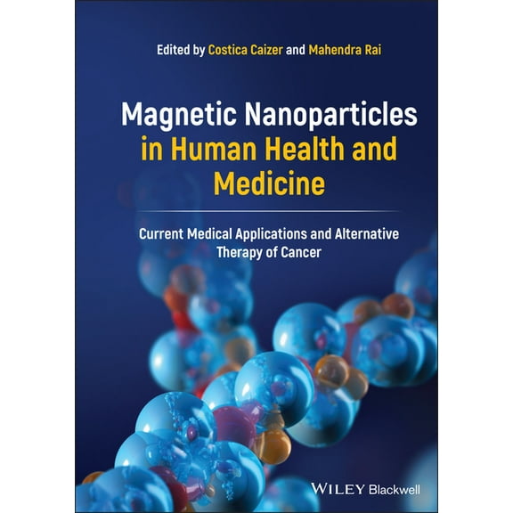 Magnetic Nanoparticles in Human Health and Medicine: Current Medical Applications and Alternative Therapy of Cancer (Hardcover)