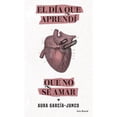 thumbnail image 1 of Libro El Dia Que Aprendi Que No Se Amar, Autor Aura Garcia-junco, Editorial Seix Barral Mexico Seix Barral Mexico 9786070780646, 1 of 2
