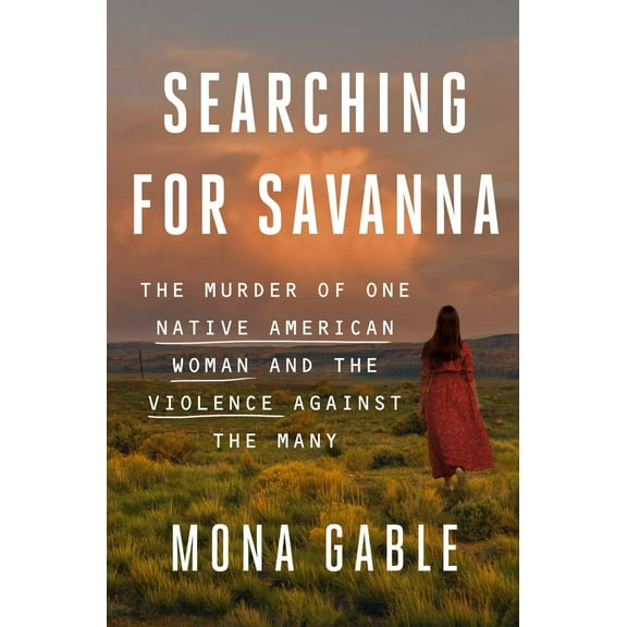Pre-Owned Searching for Savanna: The Murder of One Native American Woman and the Violence Against the Many (Hardcover) 1982153687 9781982153687