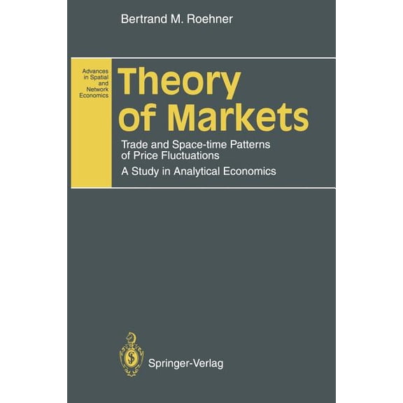 Advances in Spatial and Network Economic Theory of Markets: Trade and Space-Time Patterns of Price Fluctuations a Study in Analytical Economics, (Paperback)