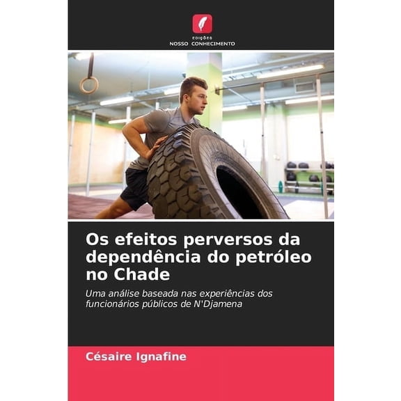 Os efeitos perversos da dependÃªncia do petrÃ³leo no Chade, (Paperback)