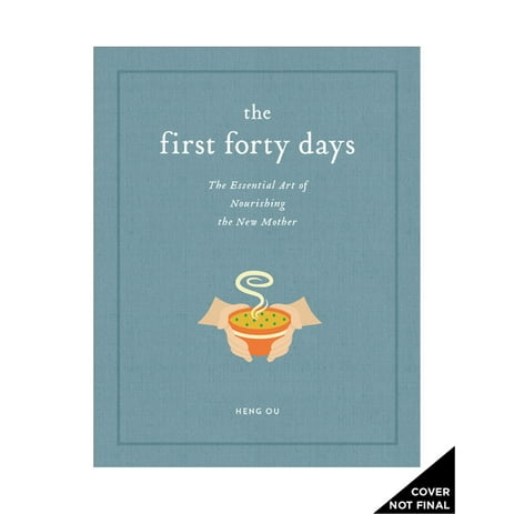 The First Forty Days : The Essential Art of Nourishing the New Mother