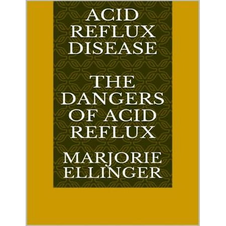Acid Reflux Disease: The Dangers of Acid Reflux -