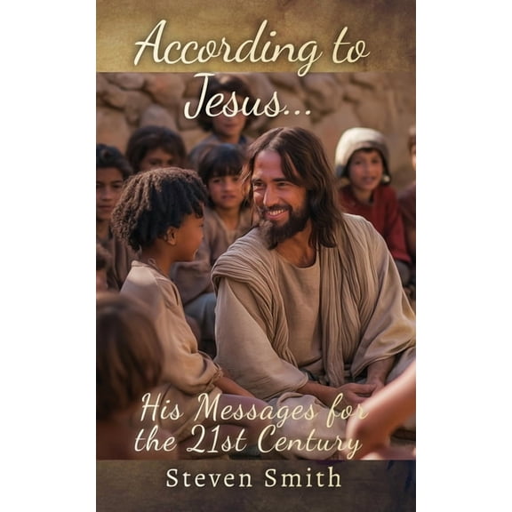 According to Jesus...: His Messages for the 21st Century, (Paperback)