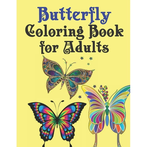 Download Butterfly Coloring Book For Adults Beautiful Butterfly Coloring Book An Adult Coloring Book Featuring Adorable Butterflies With Beautiful Floral Patterns For Relieving Stress Relaxation Paperback Walmart Com Walmart Com